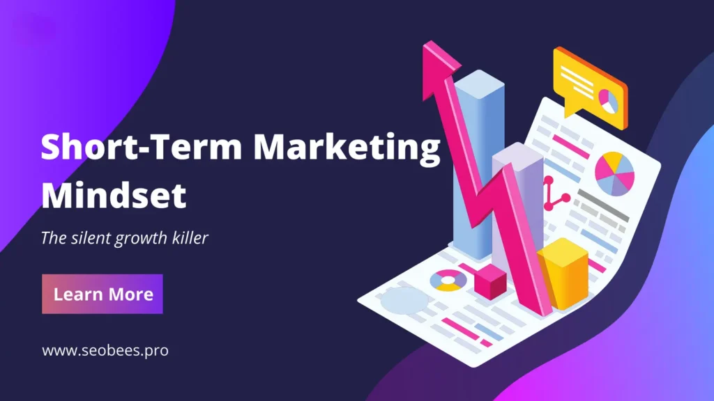 Short-Term Marketing Mindset: The Silent Growth Killer in Digital Marketing