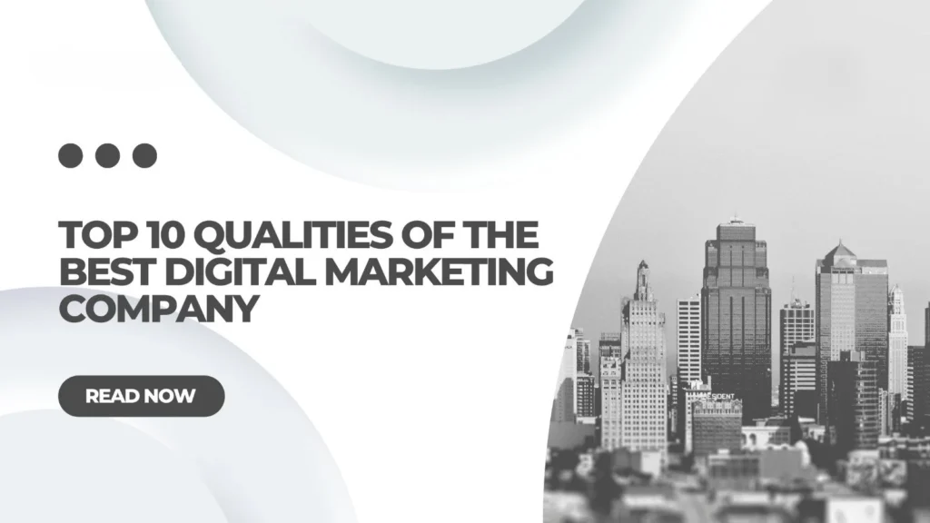 Top 10 Qualities of the Best Digital Marketing Company